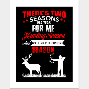 THERE IS TWO SEASONS FOR ME HUNTING SEASON Posters and Art